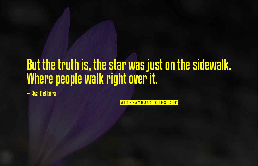 Sidewalk Quotes By Ava Dellaira: But the truth is, the star was just Sidewalk Quotes By Ava Dellaira: But the truth is, the star was just
