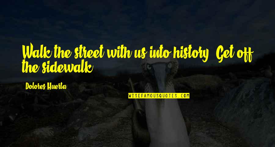 Sidewalk Quotes By Dolores Huerta: Walk the street with us into history. Get Sidewalk Quotes By Dolores Huerta: Walk the street with us into history. Get