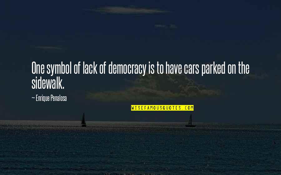 Sidewalk Quotes By Enrique Penalosa: One symbol of lack of democracy is to Sidewalk Quotes By Enrique Penalosa: One symbol of lack of democracy is to