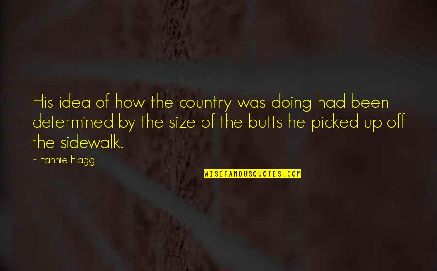 Sidewalk Quotes By Fannie Flagg: His idea of how the country was doing Sidewalk Quotes By Fannie Flagg: His idea of how the country was doing