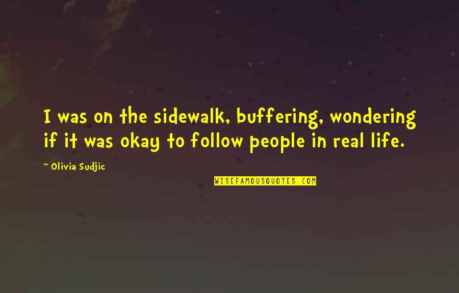 Sidewalk Quotes By Olivia Sudjic: I was on the sidewalk, buffering, wondering if Sidewalk Quotes By Olivia Sudjic: I was on the sidewalk, buffering, wondering if