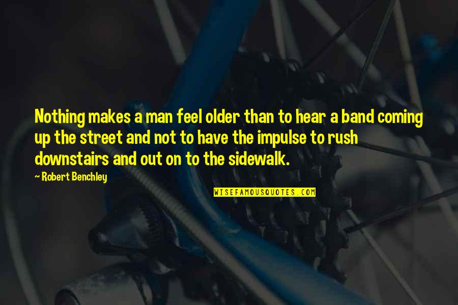 Sidewalk Quotes By Robert Benchley: Nothing makes a man feel older than to Sidewalk Quotes By Robert Benchley: Nothing makes a man feel older than to