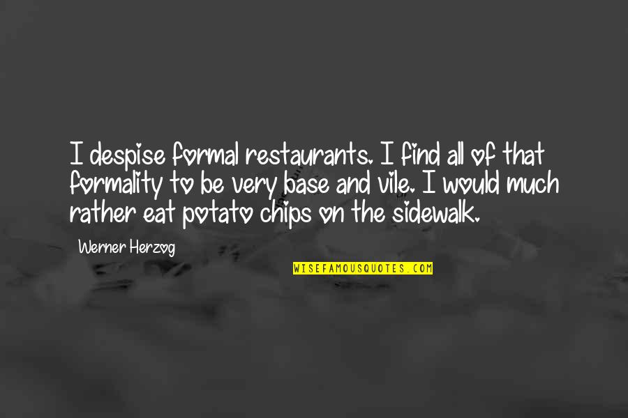 Sidewalk Quotes By Werner Herzog: I despise formal restaurants. I find all of Sidewalk Quotes By Werner Herzog: I despise formal restaurants. I find all of