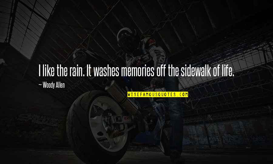 Sidewalk Quotes By Woody Allen: I like the rain. It washes memories off