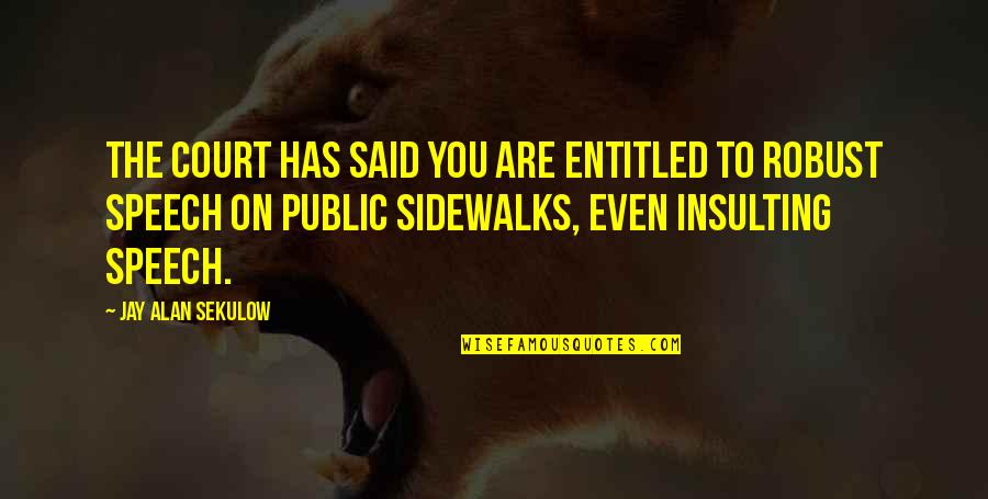 Sidewalks Quotes By Jay Alan Sekulow: The court has said you are entitled to