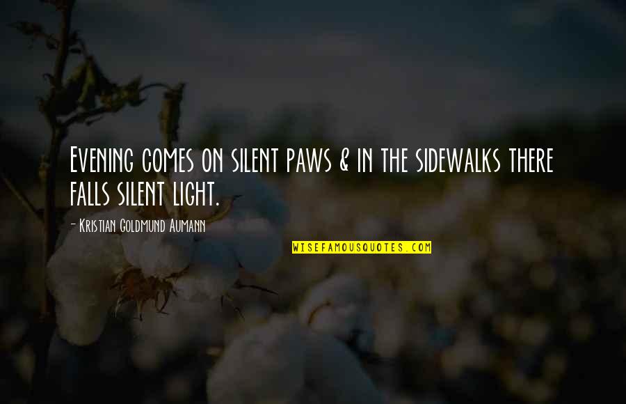 Sidewalks Quotes By Kristian Goldmund Aumann: Evening comes on silent paws & in the