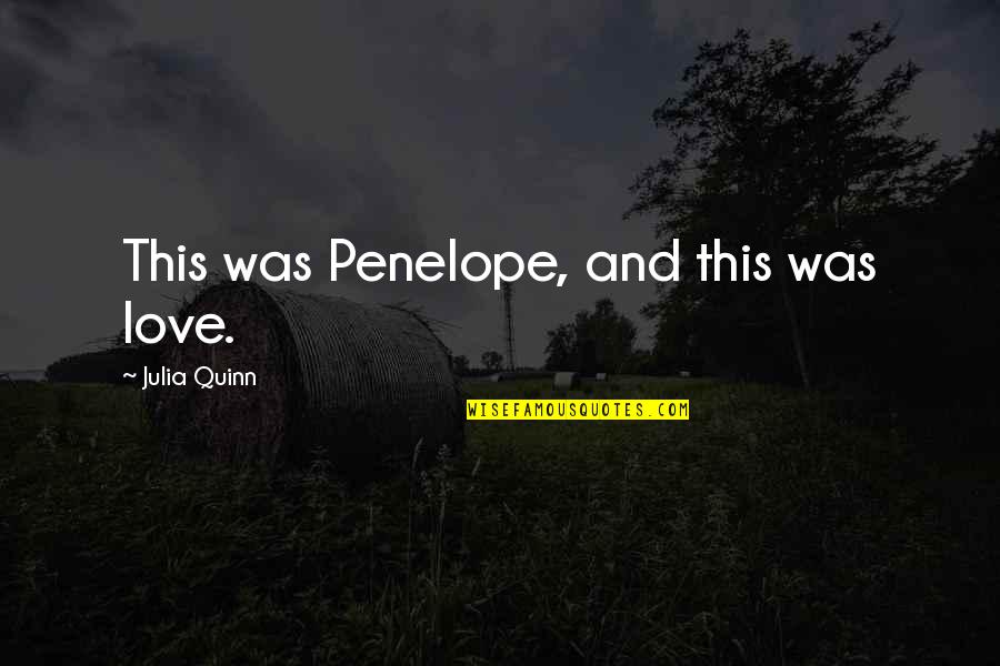 Sideway Quotes By Julia Quinn: This was Penelope, and this was love.