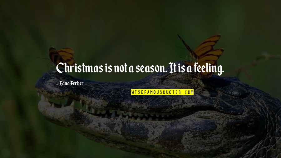 Sideways Book Quotes By Edna Ferber: Christmas is not a season. It is a