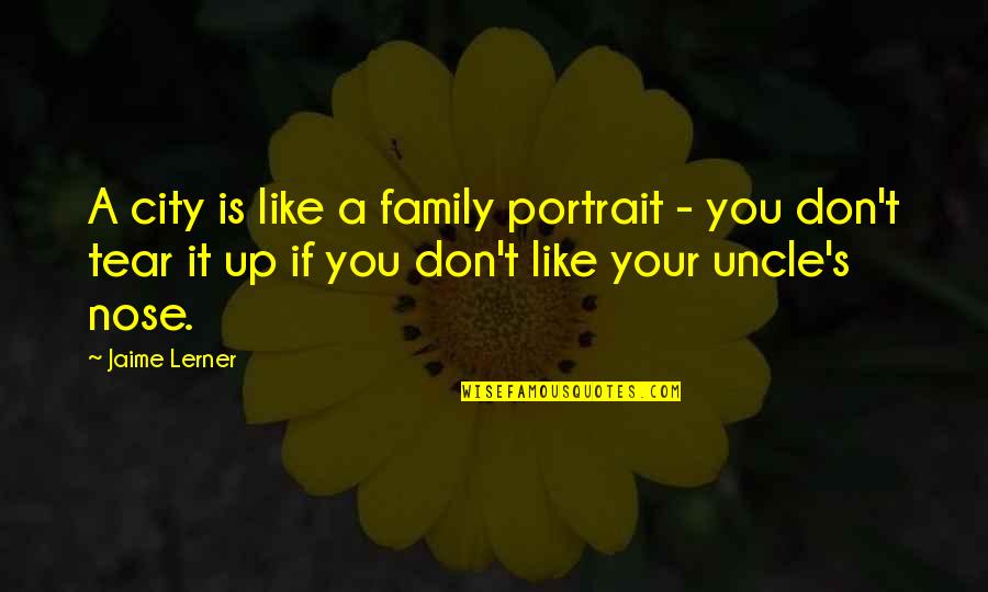 Sideways Book Quotes By Jaime Lerner: A city is like a family portrait -
