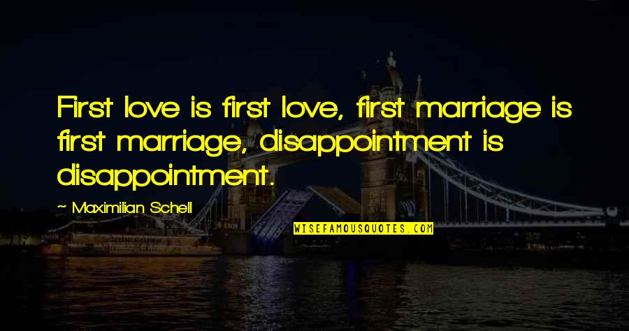 Sideways Chardonnay Quotes By Maximilian Schell: First love is first love, first marriage is Sideways Chardonnay Quotes By Maximilian Schell: First love is first love, first marriage is