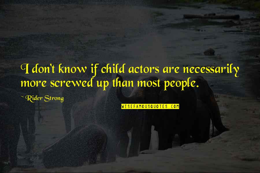 Sideways Famous Quotes By Rider Strong: I don't know if child actors are necessarily