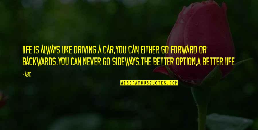 Sideways Quotes By ABC: Life is always like driving a car,you can Sideways Quotes By ABC: Life is always like driving a car,you can