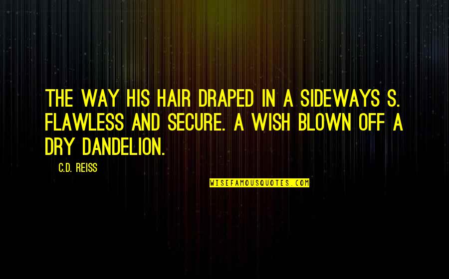 Sideways Quotes By C.D. Reiss: The way his hair draped in a sideways Sideways Quotes By C.D. Reiss: The way his hair draped in a sideways