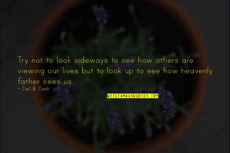 Sideways Quotes By Carl B. Cook: Try not to look sideways to see how Sideways Quotes By Carl B. Cook: Try not to look sideways to see how