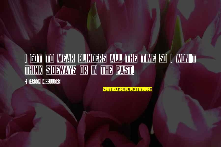 Sideways Quotes By Carson McCullers: I got to wear blinders all the time