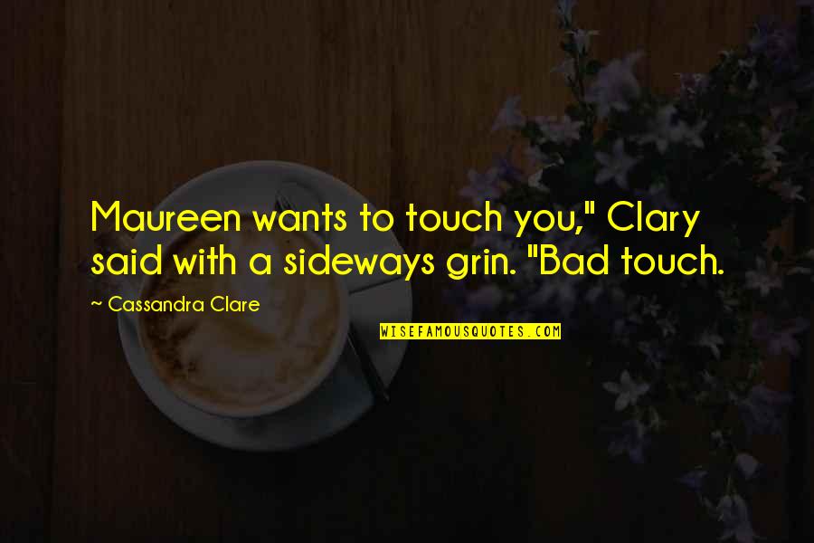 Sideways Quotes By Cassandra Clare: Maureen wants to touch you," Clary said with
