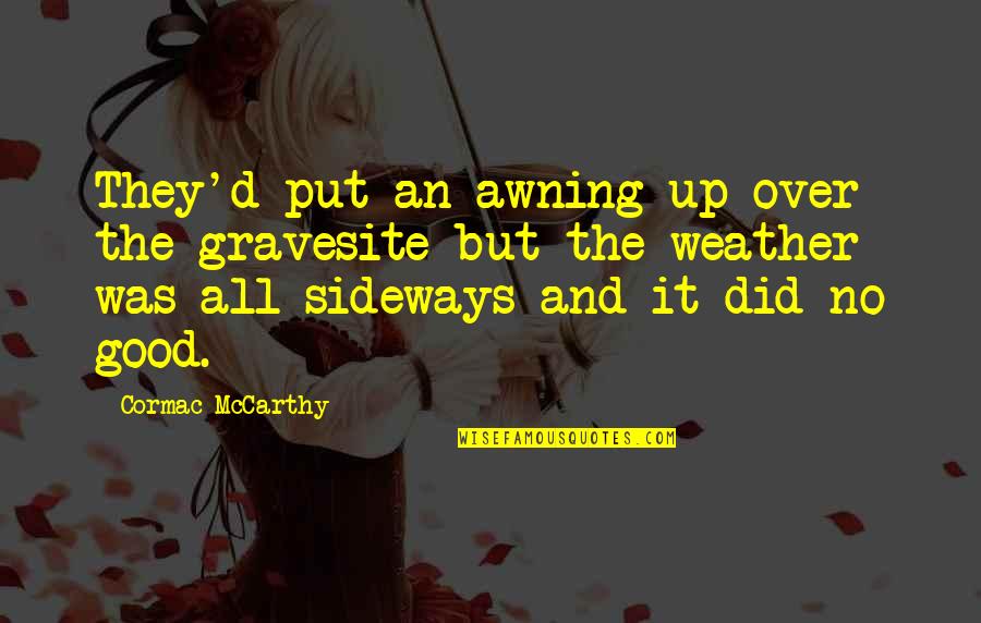 Sideways Quotes By Cormac McCarthy: They'd put an awning up over the gravesite Sideways Quotes By Cormac McCarthy: They'd put an awning up over the gravesite
