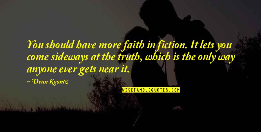 Sideways Quotes By Dean Koontz: You should have more faith in fiction. It Sideways Quotes By Dean Koontz: You should have more faith in fiction. It