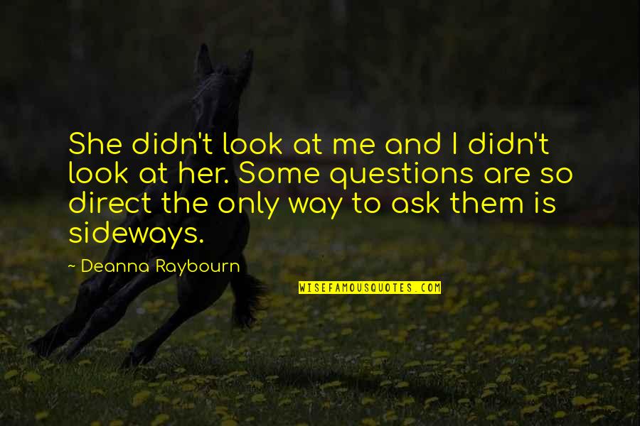 Sideways Quotes By Deanna Raybourn: She didn't look at me and I didn't Sideways Quotes By Deanna Raybourn: She didn't look at me and I didn't