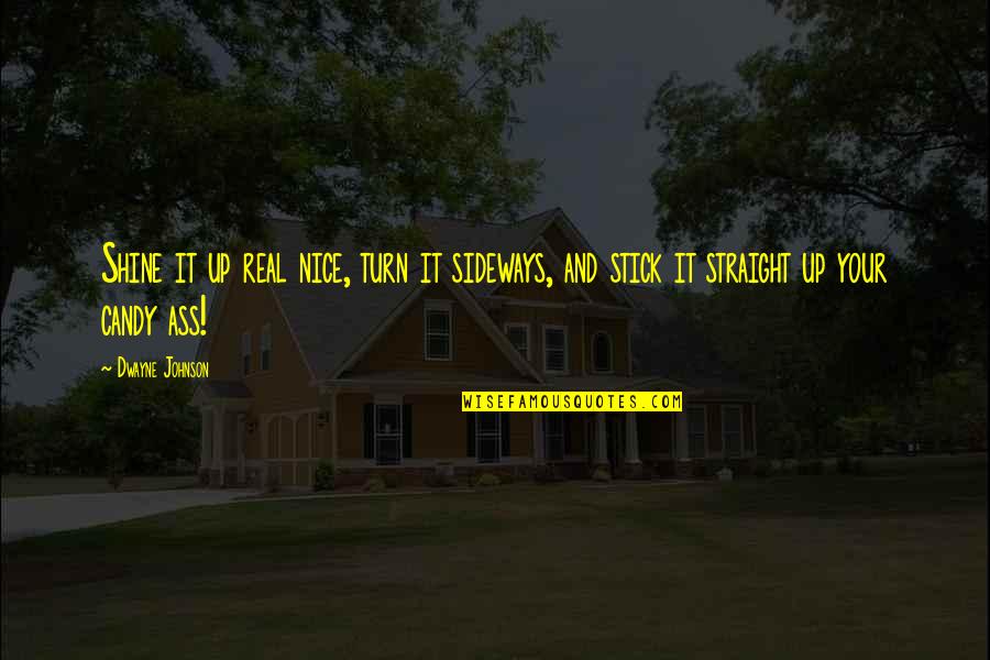 Sideways Quotes By Dwayne Johnson: Shine it up real nice, turn it sideways,