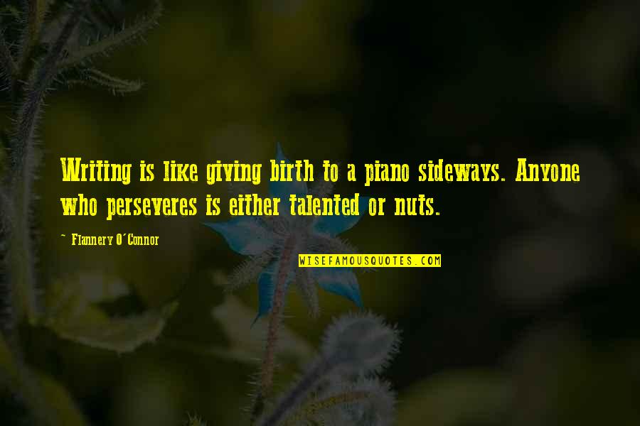 Sideways Quotes By Flannery O'Connor: Writing is like giving birth to a piano Sideways Quotes By Flannery O'Connor: Writing is like giving birth to a piano