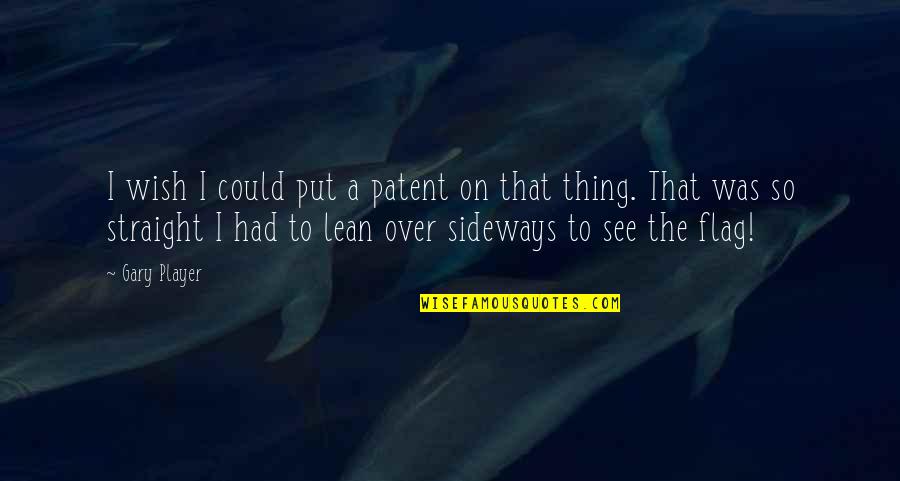 Sideways Quotes By Gary Player: I wish I could put a patent on Sideways Quotes By Gary Player: I wish I could put a patent on