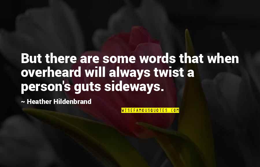 Sideways Quotes By Heather Hildenbrand: But there are some words that when overheard Sideways Quotes By Heather Hildenbrand: But there are some words that when overheard