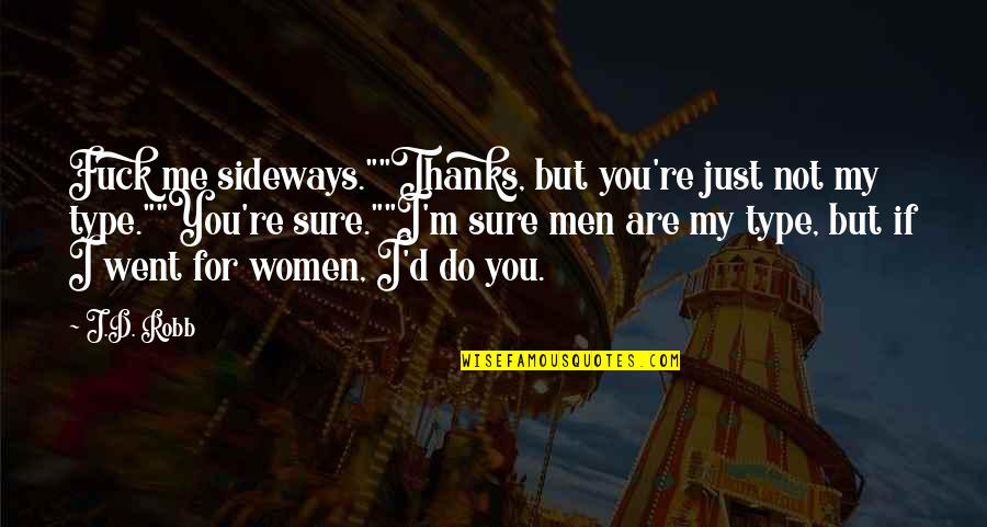 Sideways Quotes By J.D. Robb: Fuck me sideways.""Thanks, but you're just not my Sideways Quotes By J.D. Robb: Fuck me sideways.""Thanks, but you're just not my