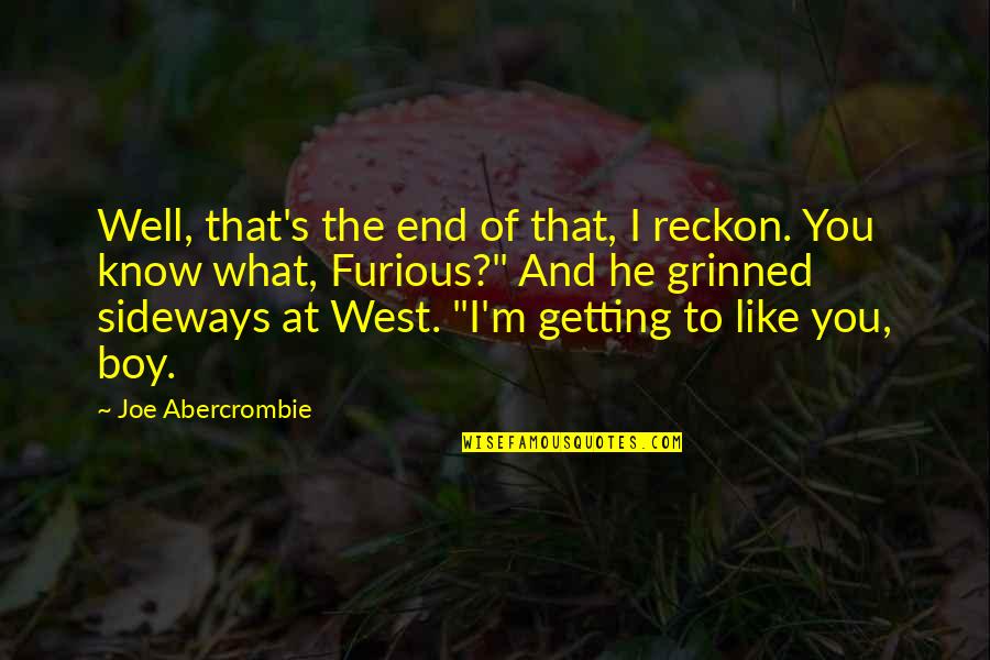 Sideways Quotes By Joe Abercrombie: Well, that's the end of that, I reckon. Sideways Quotes By Joe Abercrombie: Well, that's the end of that, I reckon.