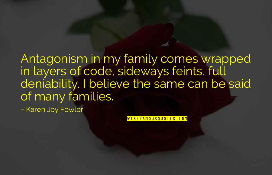Sideways Quotes By Karen Joy Fowler: Antagonism in my family comes wrapped in layers Sideways Quotes By Karen Joy Fowler: Antagonism in my family comes wrapped in layers