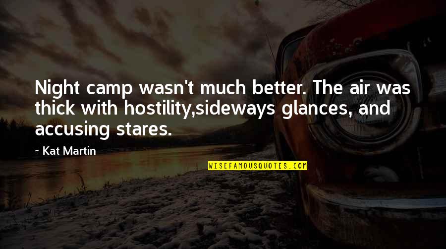 Sideways Quotes By Kat Martin: Night camp wasn't much better. The air was Sideways Quotes By Kat Martin: Night camp wasn't much better. The air was