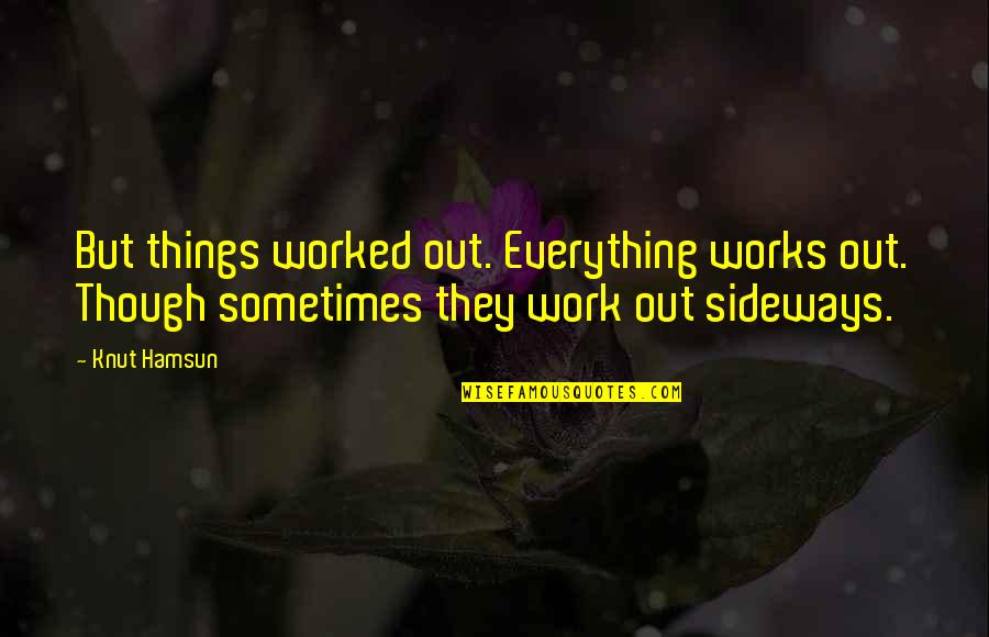 Sideways Quotes By Knut Hamsun: But things worked out. Everything works out. Though