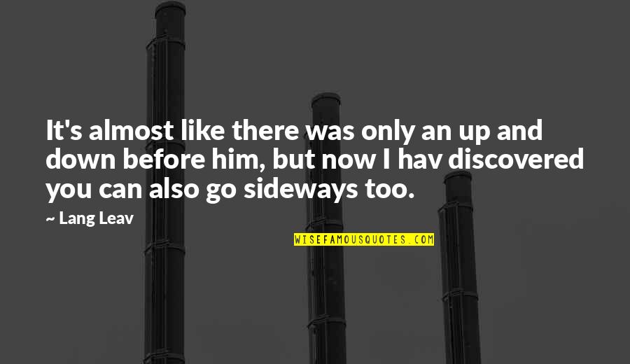 Sideways Quotes By Lang Leav: It's almost like there was only an up Sideways Quotes By Lang Leav: It's almost like there was only an up