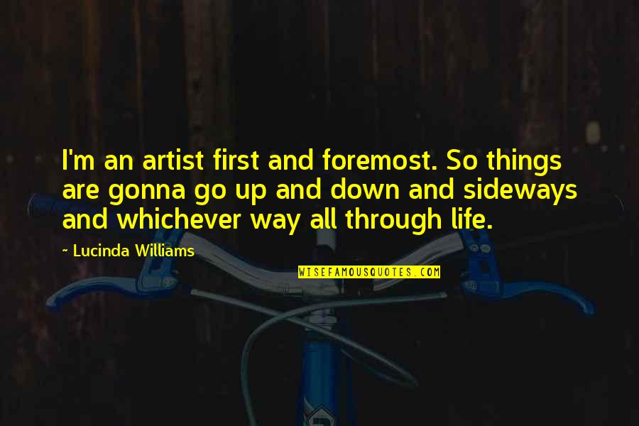 Sideways Quotes By Lucinda Williams: I'm an artist first and foremost. So things Sideways Quotes By Lucinda Williams: I'm an artist first and foremost. So things
