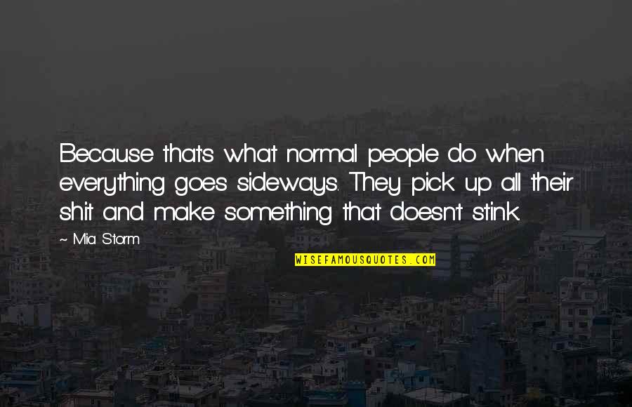 Sideways Quotes By Mia Storm: Because that's what normal people do when everything Sideways Quotes By Mia Storm: Because that's what normal people do when everything