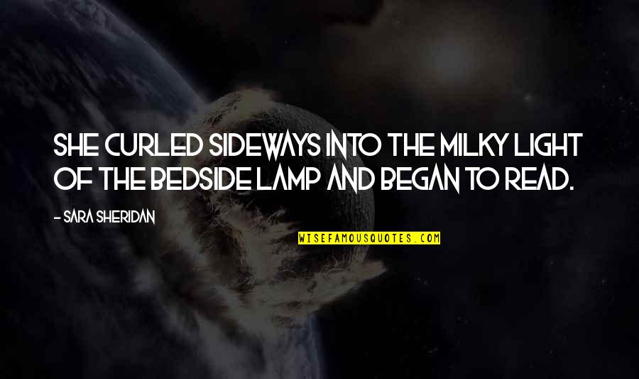 Sideways Quotes By Sara Sheridan: She curled sideways into the milky light of