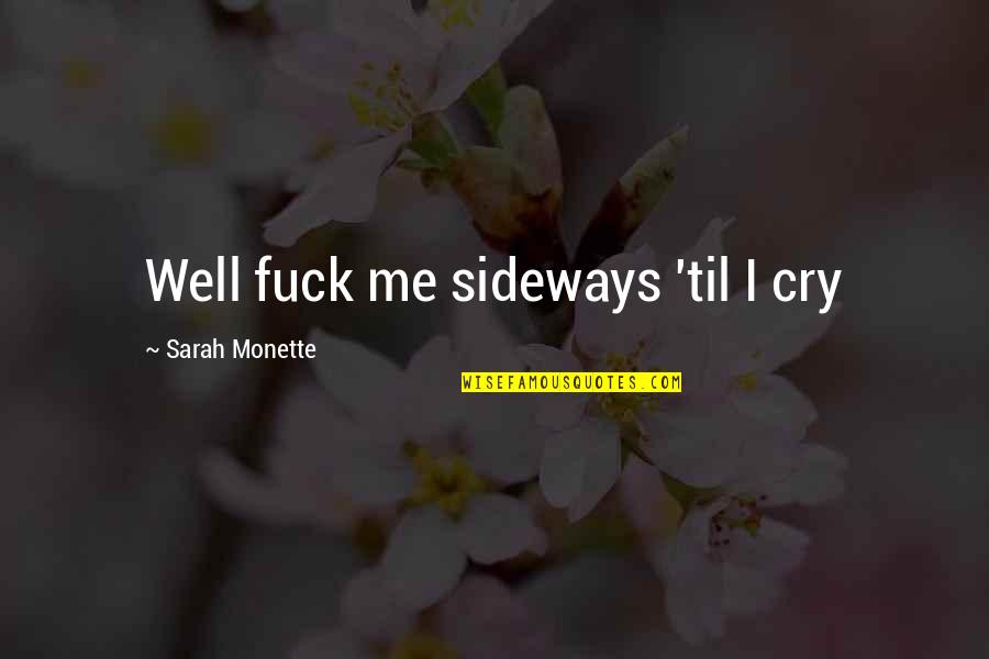Sideways Quotes By Sarah Monette: Well fuck me sideways 'til I cry Sideways Quotes By Sarah Monette: Well fuck me sideways 'til I cry