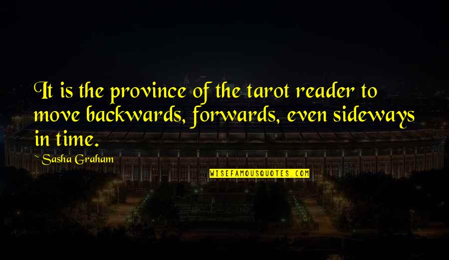 Sideways Quotes By Sasha Graham: It is the province of the tarot reader Sideways Quotes By Sasha Graham: It is the province of the tarot reader