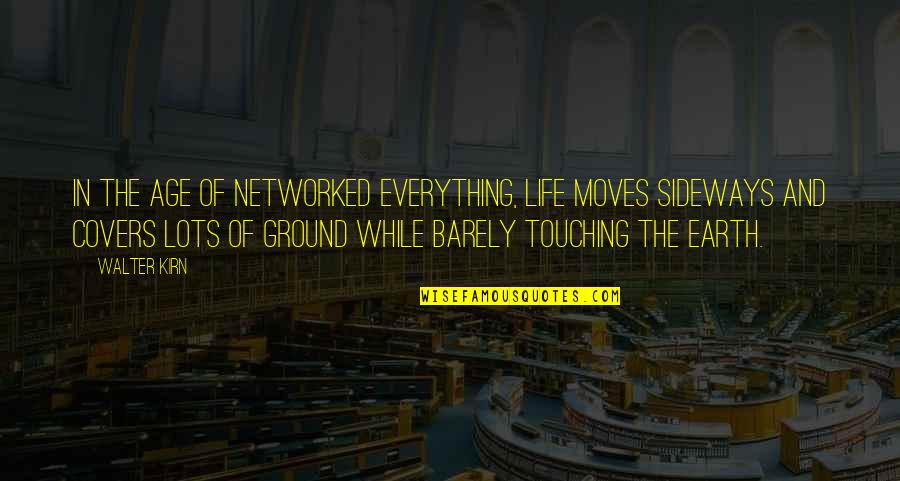 Sideways Quotes By Walter Kirn: In the age of networked everything, life moves Sideways Quotes By Walter Kirn: In the age of networked everything, life moves