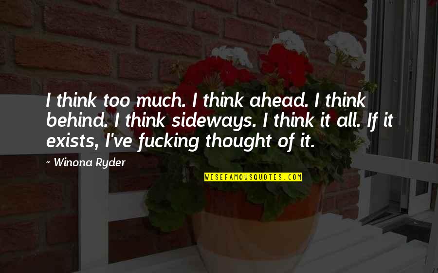 Sideways Quotes By Winona Ryder: I think too much. I think ahead. I Sideways Quotes By Winona Ryder: I think too much. I think ahead. I