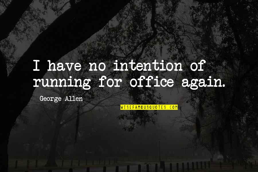Sideways Smiley Face Quotes By George Allen: I have no intention of running for office Sideways Smiley Face Quotes By George Allen: I have no intention of running for office
