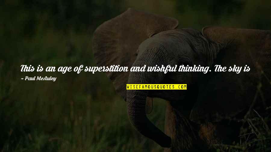 Sideways Stories From Wayside School Quote Quotes By Paul McAuley: This is an age of superstition and wishful Sideways Stories From Wayside School Quote Quotes By Paul McAuley: This is an age of superstition and wishful
