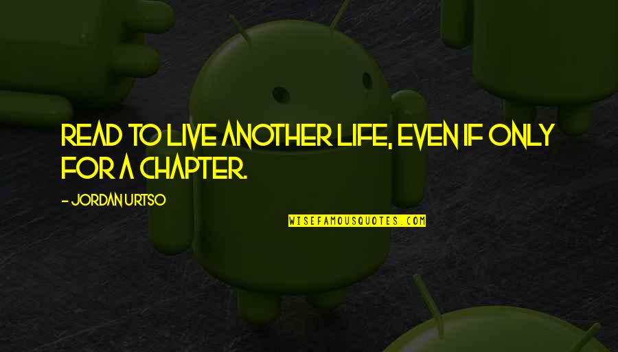 Sidgier Quotes By Jordan Urtso: Read to live another life, even if only Sidgier Quotes By Jordan Urtso: Read to live another life, even if only