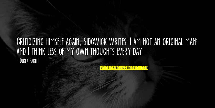 Sidgwick Quotes By Derek Parfit: Criticizing himself again, Sidgwick writes: I am not