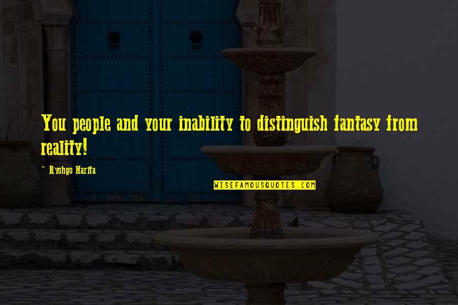 Sidgwick Quotes By Ryohgo Narita: You people and your inability to distinguish fantasy
