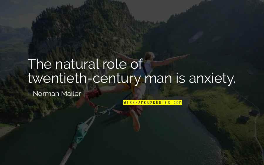 Sidgwick Theory Quotes By Norman Mailer: The natural role of twentieth-century man is anxiety.