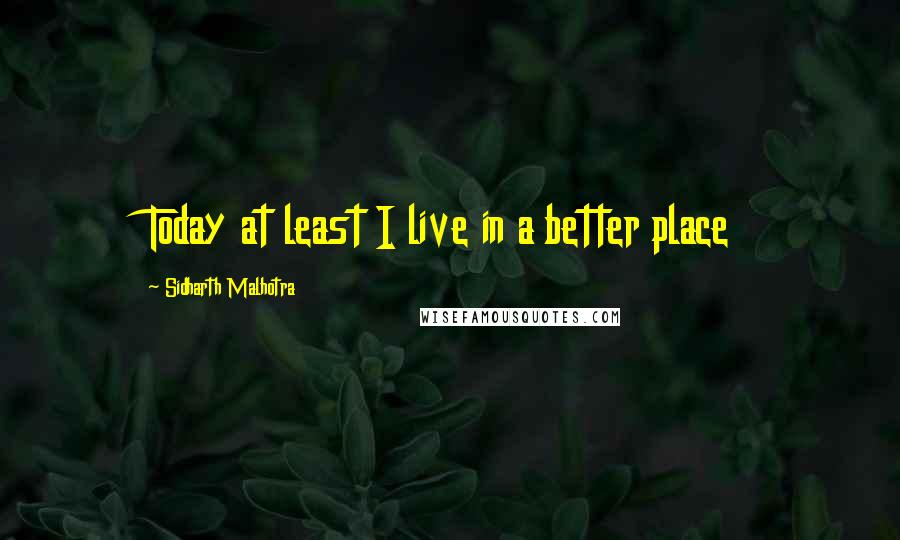 Sidharth Malhotra quotes: Today at least I live in a better place