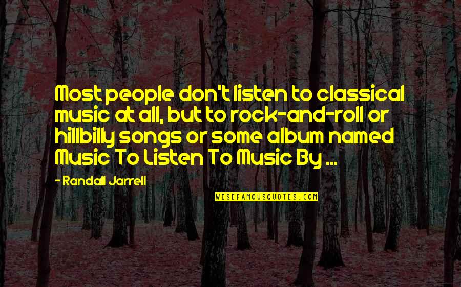 Sidhe Log Quotes By Randall Jarrell: Most people don't listen to classical music at