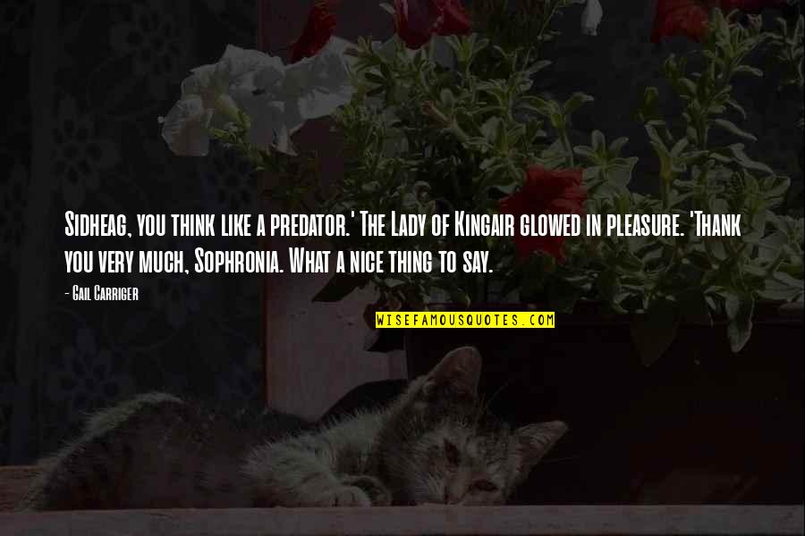 Sidheag Quotes By Gail Carriger: Sidheag, you think like a predator.' The Lady Sidheag Quotes By Gail Carriger: Sidheag, you think like a predator.' The Lady