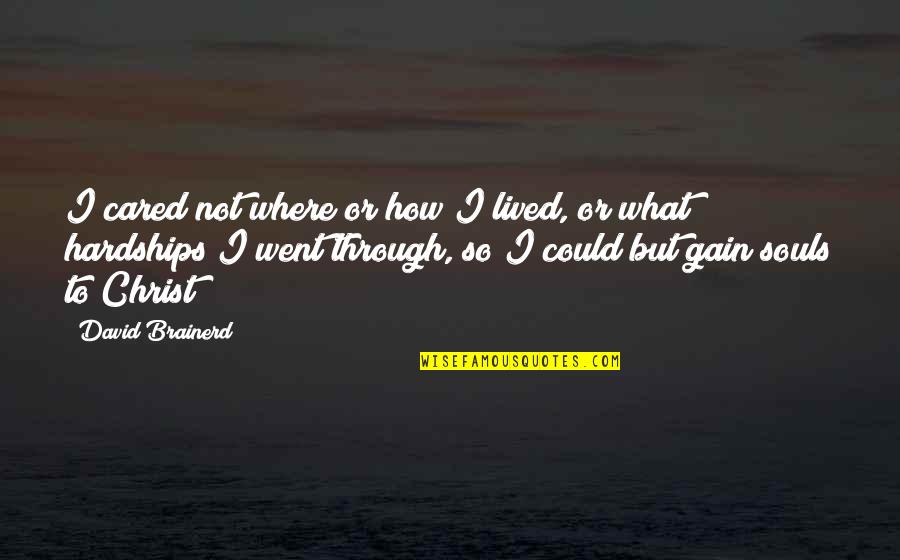 Sidheswari Quotes By David Brainerd: I cared not where or how I lived,
